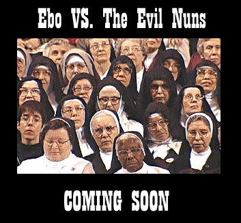Ebo Vs. The Evil Nuns