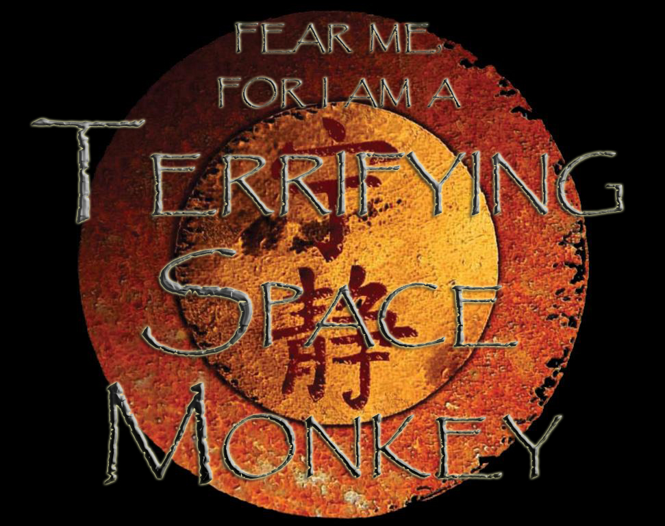 Fear me, for I am a Terriying Space Monkey