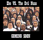 Ebo Vs. The Evil Nuns