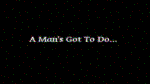 A man's Got To Do