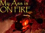 My Ass is on fire